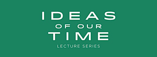 Image de la collection pour Ideas of Our Time Lecture Series