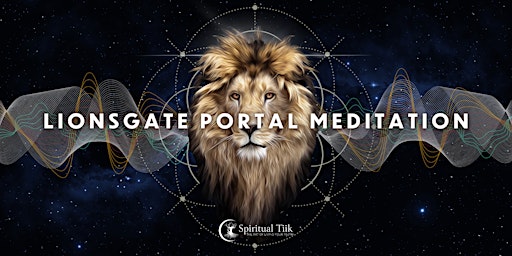 LIONS GATE PORTAL  MEDITATION 2024: QUANTUM LEAP FOR ABUNDANCE primary image