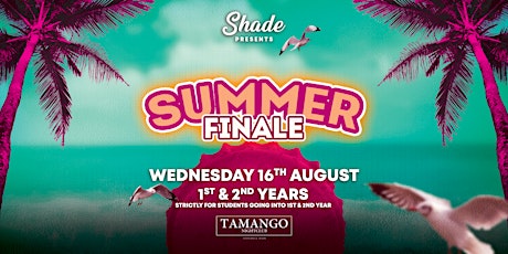 Shade Presents: Summer Finale at Tamango Nightclub | 1st & 2nd Years primary image