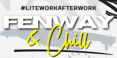 #LiteWorkAfterWork: Fenway & Chill primary image