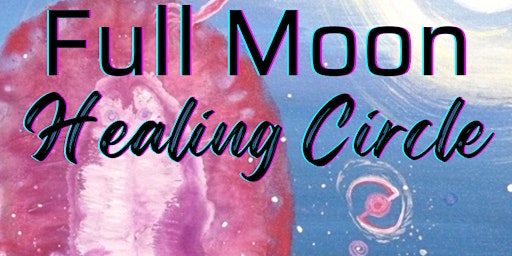 Full  Moon Healing Circle July 24th, 2024 primary image
