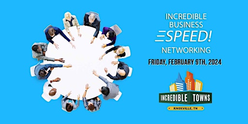 Incredible Business SPEED! Networking - Knoxville 02 09 2024 primary image