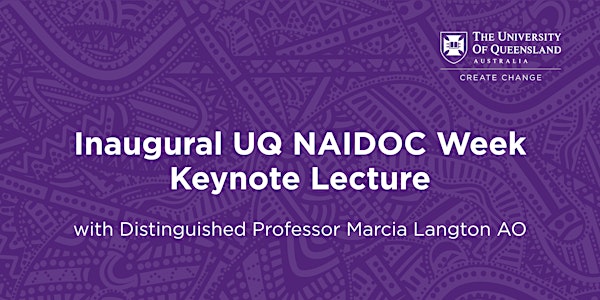 Inaugural UQ NAIDOC Week Keynote Lecture with DP Marcia Langton AO