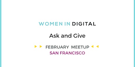San Francisco Women in Digital February Members ONLY Meetup: Virtual Ask & Give! primary image