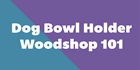 Imagem principal do evento Dog Bowl Holder: Woodshop 101