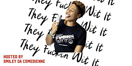 Image principale de They Fuckin Wit It Wednesdays w/ Smiley Da Comedienne