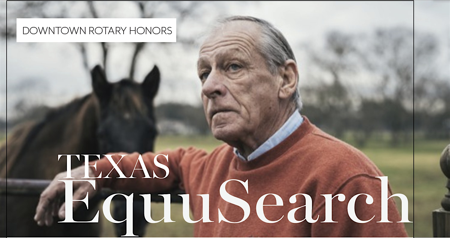 DOWNTOWN ROTARY HONORS TEXAS EQUUSEARCH WITH GUEST SPEAKER TIM MILLER, TEXAS EQUUSEARCH FOUNDER AND DIRECTOR