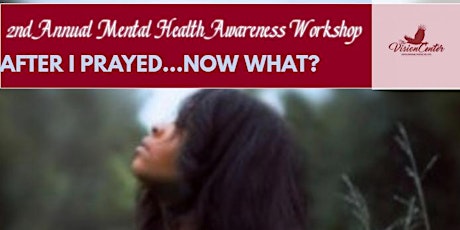 After I Prayed...Now What? 2nd Annual Mental Health Awareness Event  primary image
