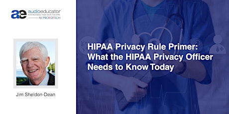 HIPAA Privacy Rule Primer: What the HIPAA Privacy Officer Needs to Know Today primary image