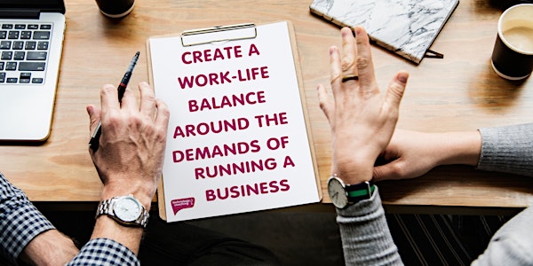 Creating a Work-Life Balance Around the Demands of Running a Business