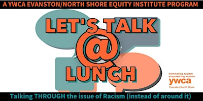 Let's Talk @ Lunch hosted by YWCA Evanston/North Shore Equity Institute primary image