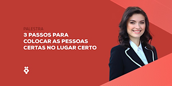 [BELO HORIZONTE/MG] Palestra - 3 Passos para Colocar as Pessoas Certas no Lugar Certo - 09 de Fevereiro