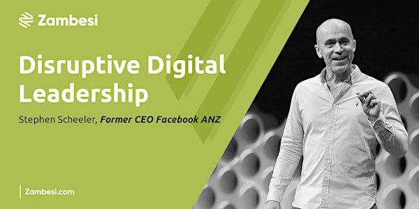 (CANCELLED) Digital disruptive leadership with Stephen Scheeler Ex CEO Facebook ANZ