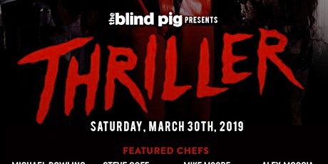 The Blind Pig Supper Club presents: Thriller. Featuring Chefs Michael Bowling, Soul Food Sessions - Charlotte, NC Steve Goff, Aux Bar-AVL ,NC Alex Moccia, Aux Bar- AVL, NC & Mike Moore, BPSC-AVL, NC primary image