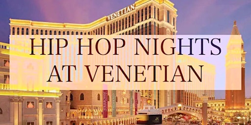 Primaire afbeelding van HIP HOP NIGHTS AT VENETIAN (LADIES OPEN BAR)