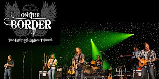 Imagem principal do evento On the Border - Eagles Tribute | LAST TIX! TABLES AVAIL THU 9:30 & FRI 9:55