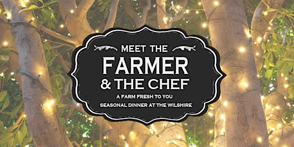 Santa Monica Seasonal Dinner with Your Farmer and Chef at Wilshire!