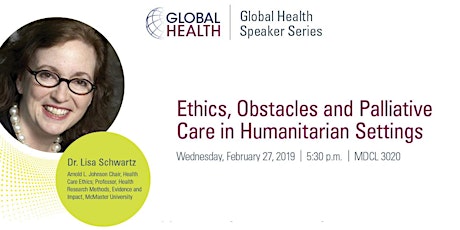 McMaster U Global Health Speaker Series: Ethics, Obstacles and Palliative Care in Humanitarian Settings - by Lisa Schwartz primary image