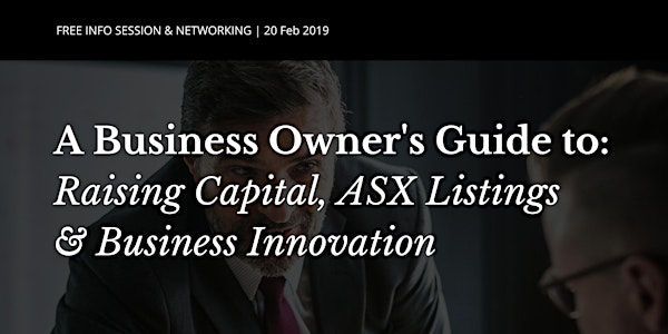 A Business Owner's Guide to: Raising Capital, ASX Listings & Business Innov...