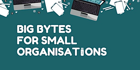 Big Bytes For Small Organisations workshop series primary image