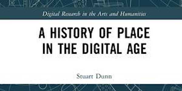 Book launch: A History of Place in the Digital Age (Stuart Dunn)