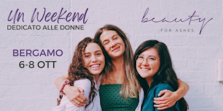 Un weekend dedicato alle donne - Beauty for Ashes | Bergamo primary image