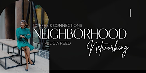 Primaire afbeelding van Coffee & Connetions: Neighborhood Networking with Felicia Reed