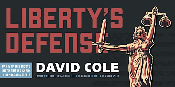 Inouye Chair 2019 - David Cole: Liberty's Defense: Lessons from the Legal Resistance