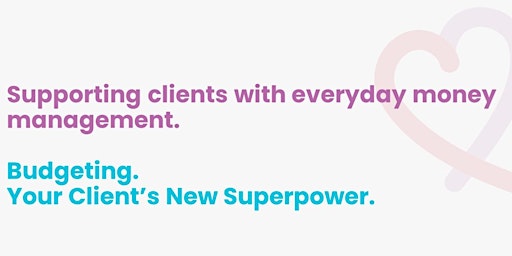 Budgeting - Your Client's New Superpower primary image