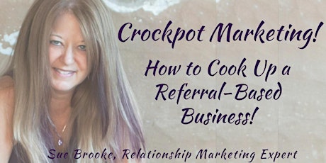 Crockpot Marketing...How to Cook up a Referral-Based Business! primary image