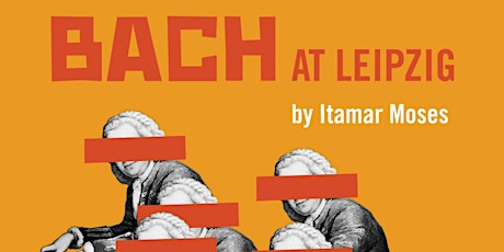 BACH AT LEIPZIG, by Itamar Moses primary image