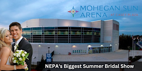 NEPA Biggest Summer Bridal Show at Mohegan Sun Arena