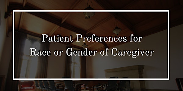 Café Bioethics: Patient Preferences for Race or Gender of Caregiver