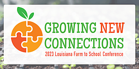 2023 Louisiana Farm to School Conference- Growing New Connections primary image