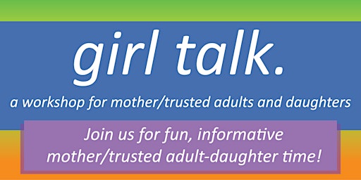 Primaire afbeelding van Girl Talk: Mother/Trusted Adult & Daughter Workshop