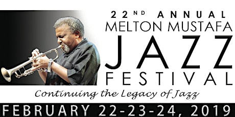 22nd ANNUAL MELTON MUSTAFA JAZZ FESTIVAL WEEKEND       February 22-23-24, 2019