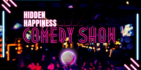 The Hidden Happiness Comedy Show!!! primary image
