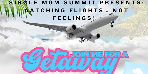 Single Mom Summit: Catching Flights Not Feelings!