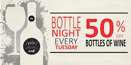 1/2 OFF ALL WINE BOTTLES EVERY TUESDAY!