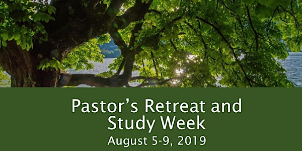 Pastor's Retreat and Study Week Summer 2019