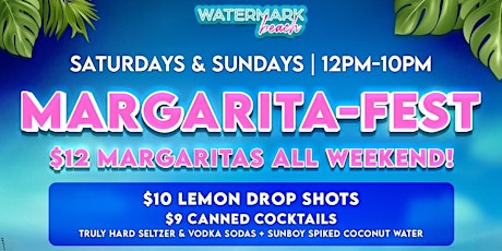 "MARGARITA-FEST" SATURDAYS & SUNDAYS @ WATERMARK BEACH - $12 MARGS ALL DAY! primary image
