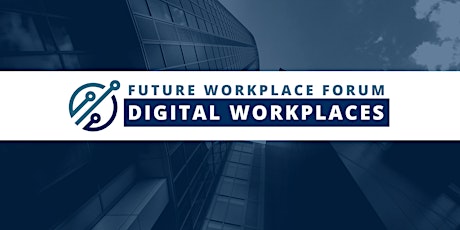 Hauptbild für The Future Workplaces Forum | Digital Workplaces