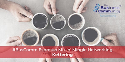 #BusComm Espresso Mix 'n' Mingle Business Networking Networking Kettering primary image