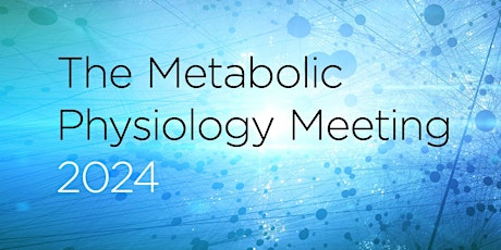 The Metabolic Physiology Meeting 2024