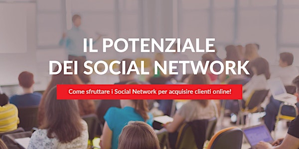 IL POTENZIALE DEI SOCIAL NETWORK. Come sfruttare i Social Network per acquisire clienti online!