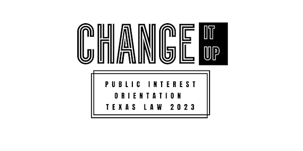 Change It Up! 2023: Texas Law’s Public Interest Orientation