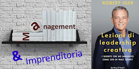 GDL Management & Imprenditoria: Lezioni di leadership creativa di R. Iger primary image
