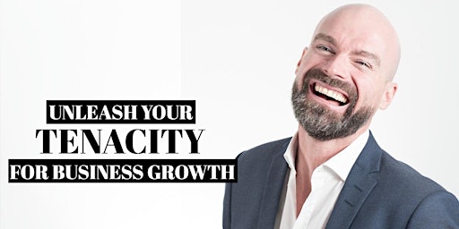 Hauptbild für UNLEASH YOUR TENACITY FOR BUSINESS GROWTH