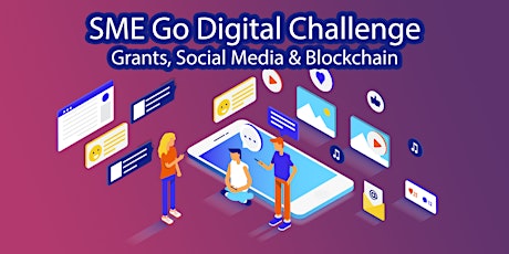 SME Go Digital Challenge - Grants, Social Media & Blockchain primary image