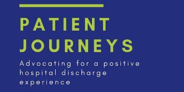Patient Journeys - Advocating for a Positive Hospital Discharge Experience